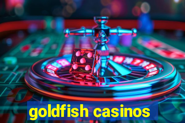 goldfish casinos